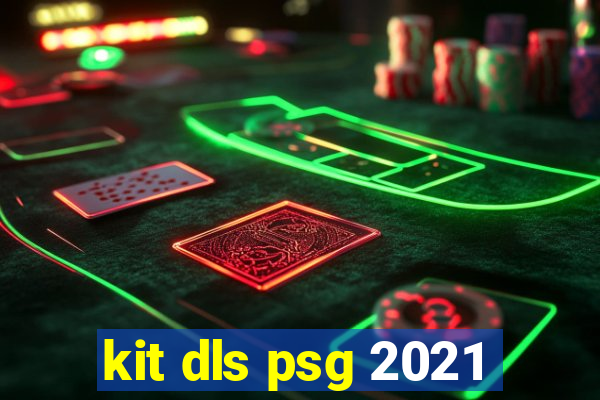 kit dls psg 2021